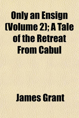 Book cover for Only an Ensign (Volume 2); A Tale of the Retreat from Cabul