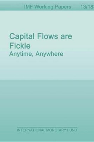 Cover of Capital Flows Are Fickle: Anytime, Anywhere