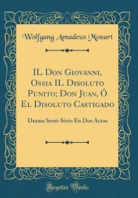 Book cover for Il Don Giovanni, Ossia Il Disoluto Punito; Don Juan, Ó El Disoluto Castigado