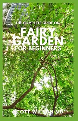 Book cover for The Complete Guide on Fairy Garden for Beginners