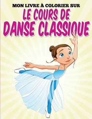 Book cover for Mon livre colorier sur le cours de danse classique