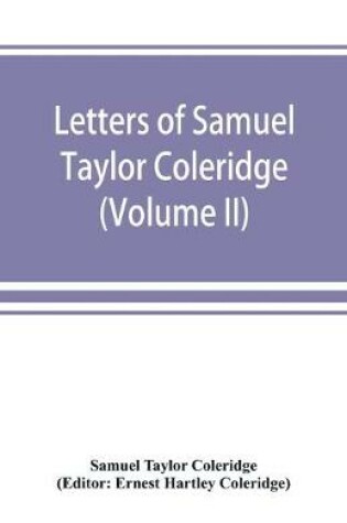 Cover of Letters of Samuel Taylor Coleridge (Volume II)