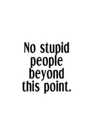 Cover of No Stupid People Beyond This Point.
