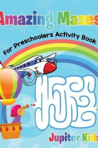 Cover of Amazing Mazes for Preschoolers Activity Book