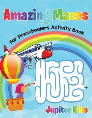 Book cover for Amazing Mazes for Preschoolers Activity Book