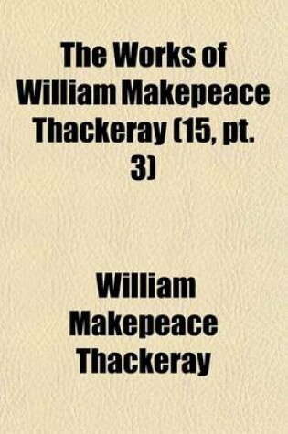 Cover of The Works of William Makepeace Thackeray Volume 15, PT. 3; Philip