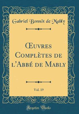 Book cover for Oeuvres Complètes de l'Abbé de Mably, Vol. 19 (Classic Reprint)