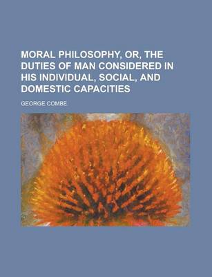 Book cover for Moral Philosophy, Or, the Duties of Man Considered in His Individual, Social, and Domestic Capacities