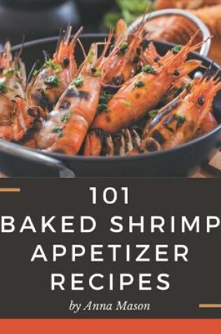 Cover of 101 Baked Shrimp Appetizer Recipes