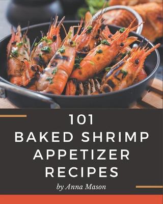 Book cover for 101 Baked Shrimp Appetizer Recipes