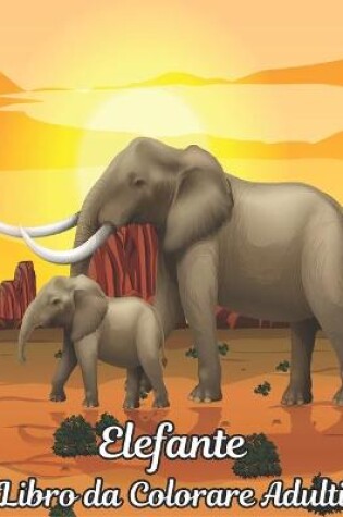 Cover of Libro da Colorare Adulti Elefante