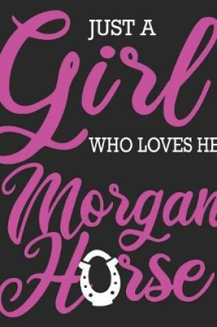 Cover of Just A Girl Who Loves Her Morgan Horse