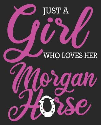 Book cover for Just A Girl Who Loves Her Morgan Horse