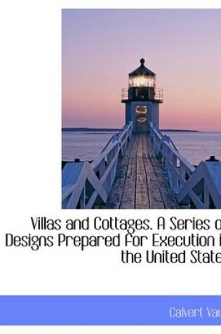 Cover of Villas and Cottages. a Series of Designs Prepared for Execution in the United States