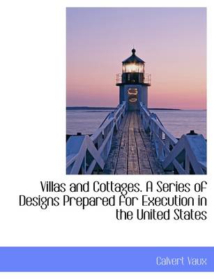 Book cover for Villas and Cottages. a Series of Designs Prepared for Execution in the United States