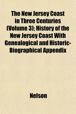 Book cover for The New Jersey Coast in Three Centuries (Volume 3); History of the New Jersey Coast with Genealogical and Historic-Biographical Appendix