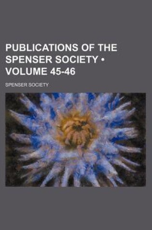 Cover of Publications of the Spenser Society (Volume 45-46)