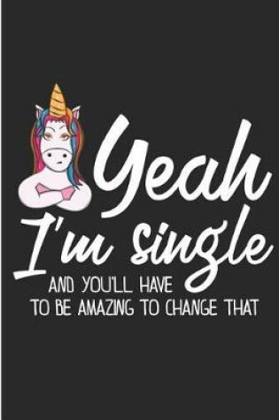 Cover of Yeah I'm Single And You'll Have To Be Amazing To Change That