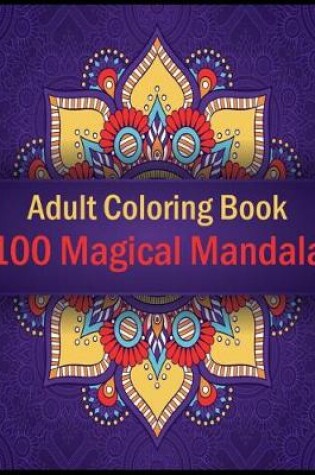 Cover of Adult Coloring Book 100 Magical Mandala