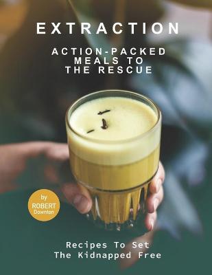 Book cover for Extraction - Action-Packed Meals to The Rescue