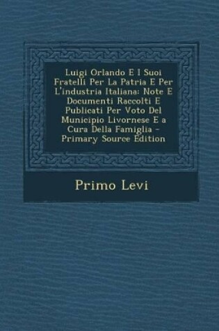 Cover of Luigi Orlando E I Suoi Fratelli Per La Patria E Per L'Industria Italiana