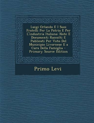 Book cover for Luigi Orlando E I Suoi Fratelli Per La Patria E Per L'Industria Italiana