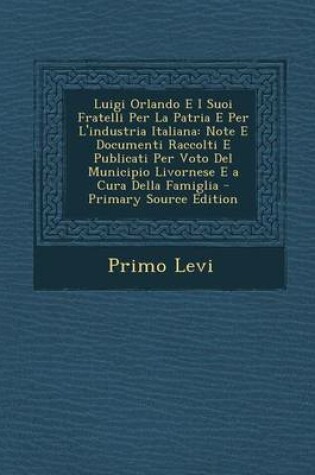 Cover of Luigi Orlando E I Suoi Fratelli Per La Patria E Per L'Industria Italiana