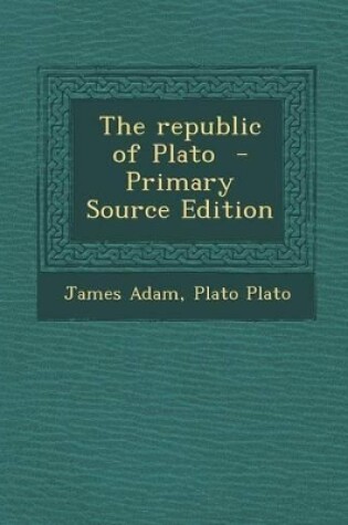 Cover of The Republic of Plato - Primary Source Edition