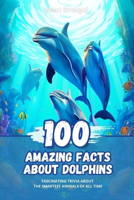 Book cover for 100 Amazing Facts about Dolphins