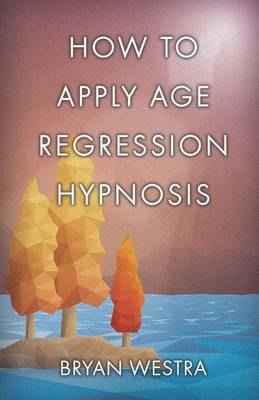 Book cover for How To Apply Age Regression Hypnosis