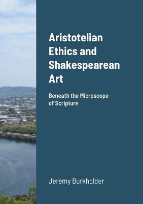 Book cover for Aristotelian Ethics and Shakespearean Art