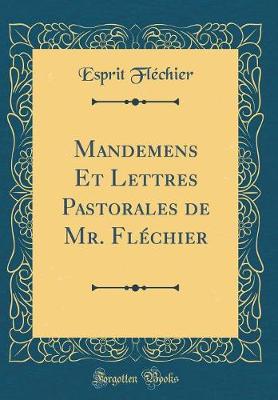 Book cover for Mandemens Et Lettres Pastorales de Mr. Flechier (Classic Reprint)