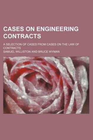 Cover of Cases on Engineering Contracts; A Selection of Cases from Cases on the Law of Contracts