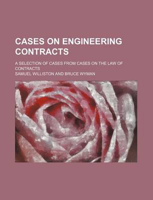 Book cover for Cases on Engineering Contracts; A Selection of Cases from Cases on the Law of Contracts