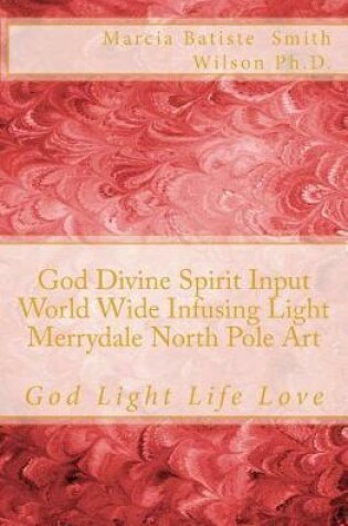 Cover of God Divine Spirit Input World Wide Infusing Light Merrydale North Pole Art