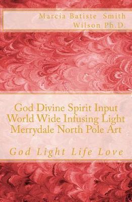 Book cover for God Divine Spirit Input World Wide Infusing Light Merrydale North Pole Art