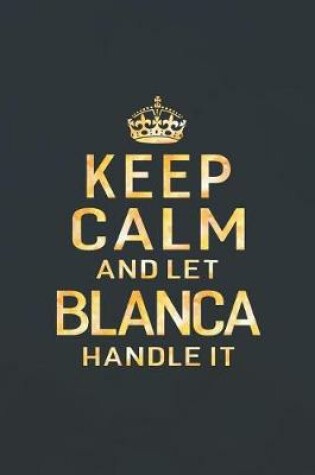 Cover of Keep Calm and Let Blanca Handle It