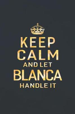 Book cover for Keep Calm and Let Blanca Handle It