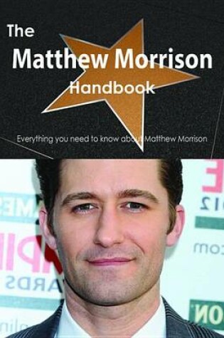 Cover of The Matthew Morrison Handbook - Everything You Need to Know about Matthew Morrison