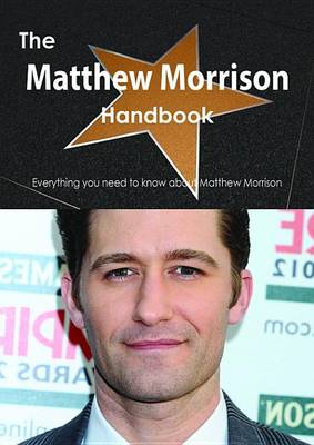 Book cover for The Matthew Morrison Handbook - Everything You Need to Know about Matthew Morrison