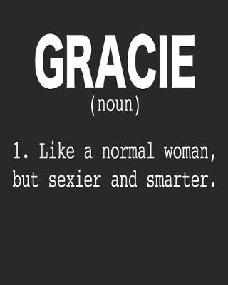 Book cover for Gracie (Noun) 1. Like a Normal Woman, But Sexier and Smarter.