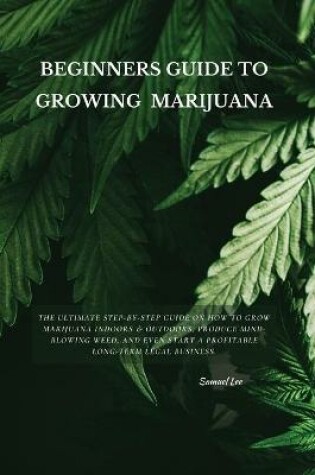 Cover of Beginners Guide to Growing Marijuana