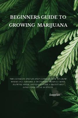 Book cover for Beginners Guide to Growing Marijuana