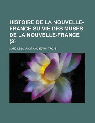 Book cover for Histoire de La Nouvelle-France Suivie Des Muses de La Nouvelle-France (3 )