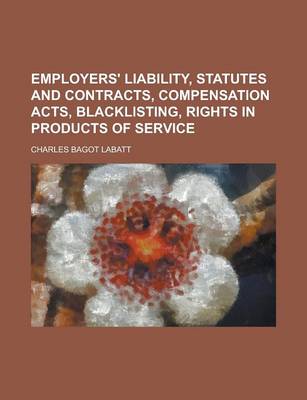 Book cover for Employers' Liability, Statutes and Contracts, Compensation Acts, Blacklisting, Rights in Products of Service