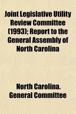 Book cover for Joint Legislative Utility Review Committee (1993); Report to the General Assembly of North Carolina