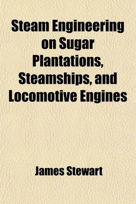 Book cover for Steam Engineering on Sugar Plantations, Steamships, and Locomotive Engines