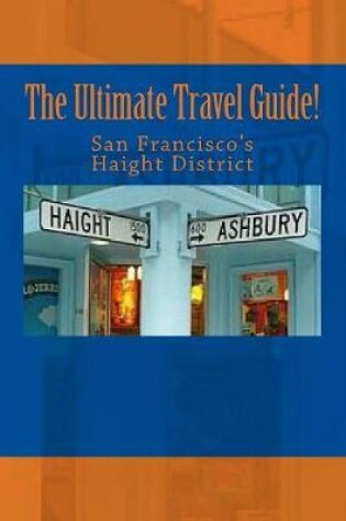 Cover of The Ultimate Travel Guide! San Francisco's Haight District