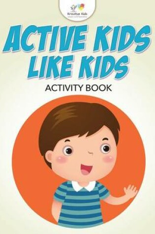 Cover of Active Kids Like Kids Activity Book