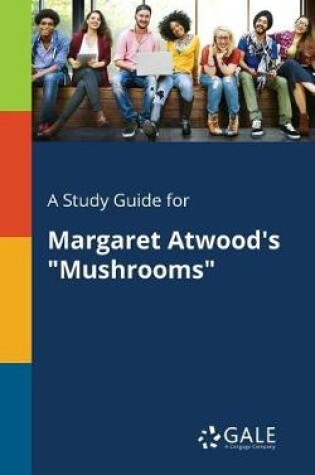 Cover of A Study Guide for Margaret Atwood's Mushrooms